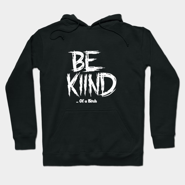 Funny Saying be kind of a bitch Hoodie by Aldrvnd